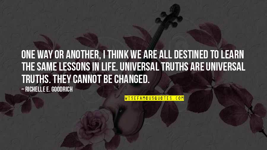 Universal Truths Quotes By Richelle E. Goodrich: One way or another, I think we are Universal Truths Quotes By Richelle E. Goodrich: One way or another, I think we are