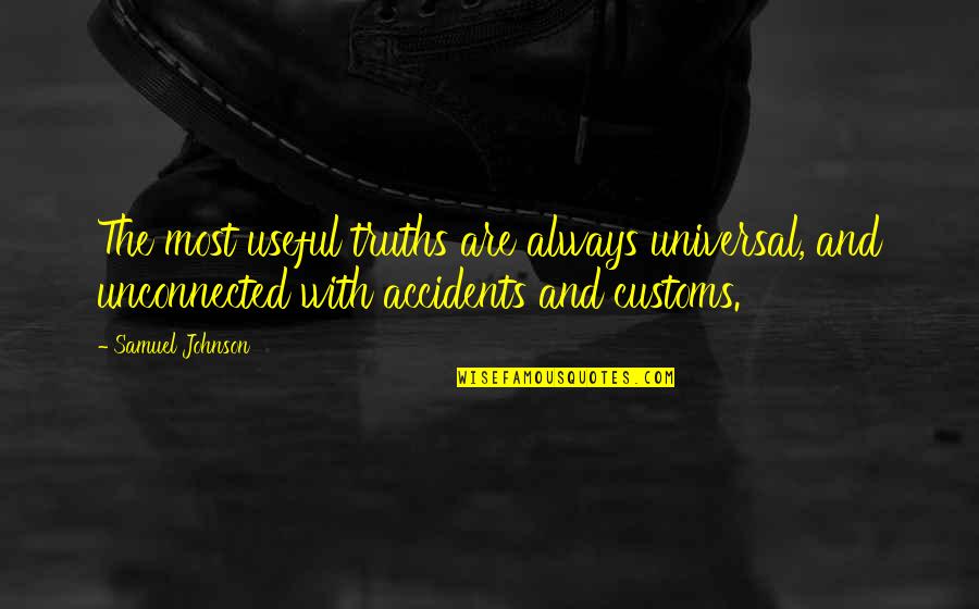 Universal Truths Quotes By Samuel Johnson: The most useful truths are always universal, and Universal Truths Quotes By Samuel Johnson: The most useful truths are always universal, and