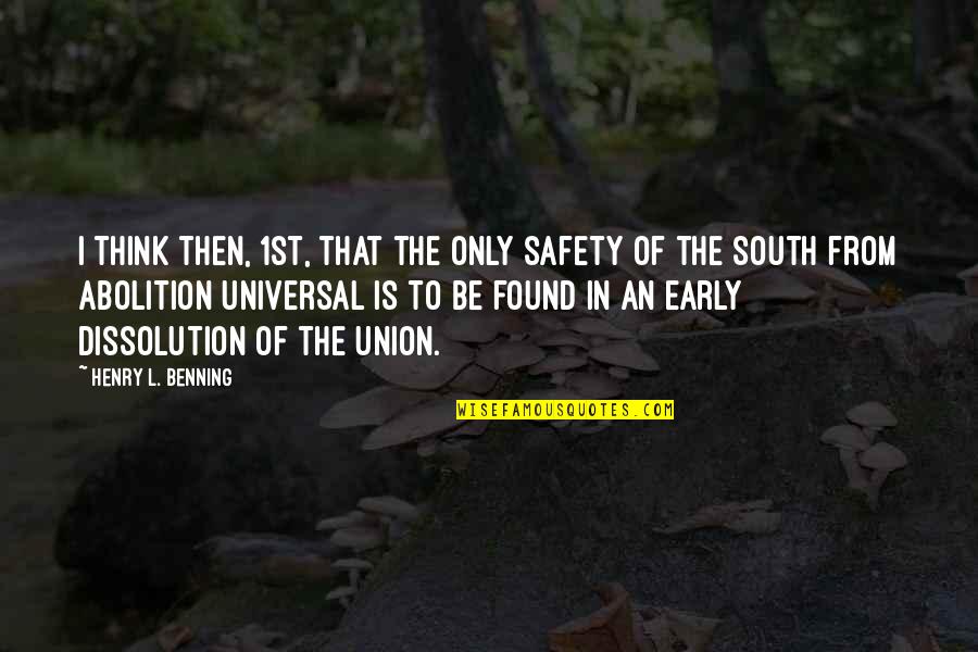 Universal Values Quotes By Henry L. Benning: I think then, 1st, that the only safety Universal Values Quotes By Henry L. Benning: I think then, 1st, that the only safety
