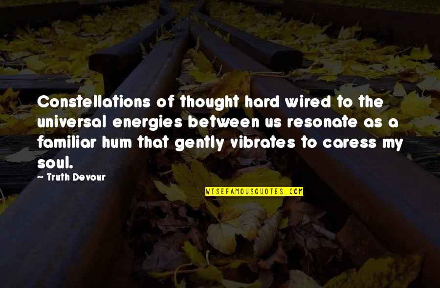 Universal Vibrations Quotes By Truth Devour: Constellations of thought hard wired to the universal