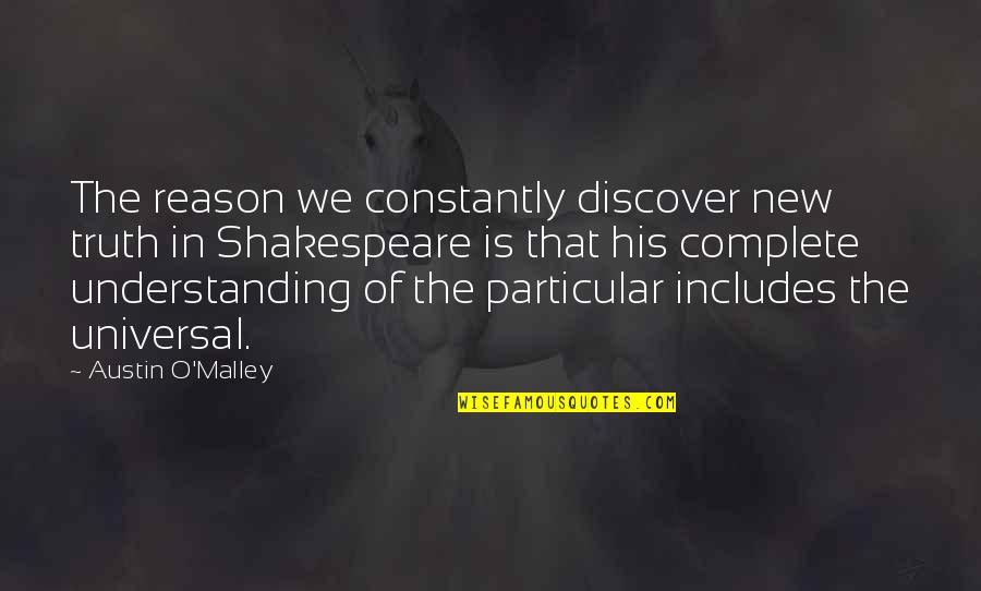 Universal We Quotes By Austin O'Malley: The reason we constantly discover new truth in