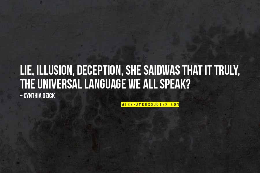 Universal We Quotes By Cynthia Ozick: Lie, illusion, deception, she saidwas that it truly,
