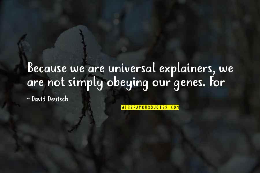 Universal We Quotes By David Deutsch: Because we are universal explainers, we are not