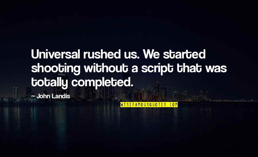 Universal We Quotes By John Landis: Universal rushed us. We started shooting without a
