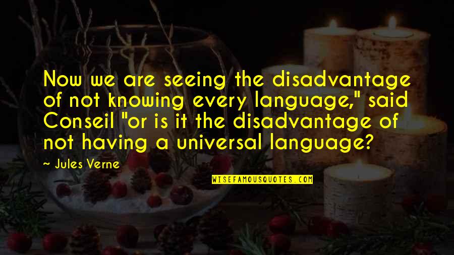 Universal We Quotes By Jules Verne: Now we are seeing the disadvantage of not