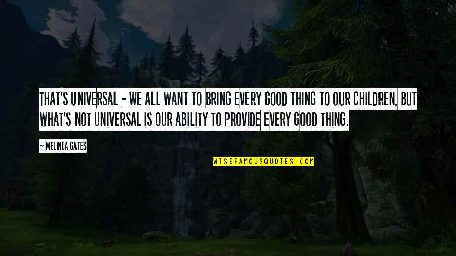 Universal We Quotes By Melinda Gates: That's universal - we all want to bring