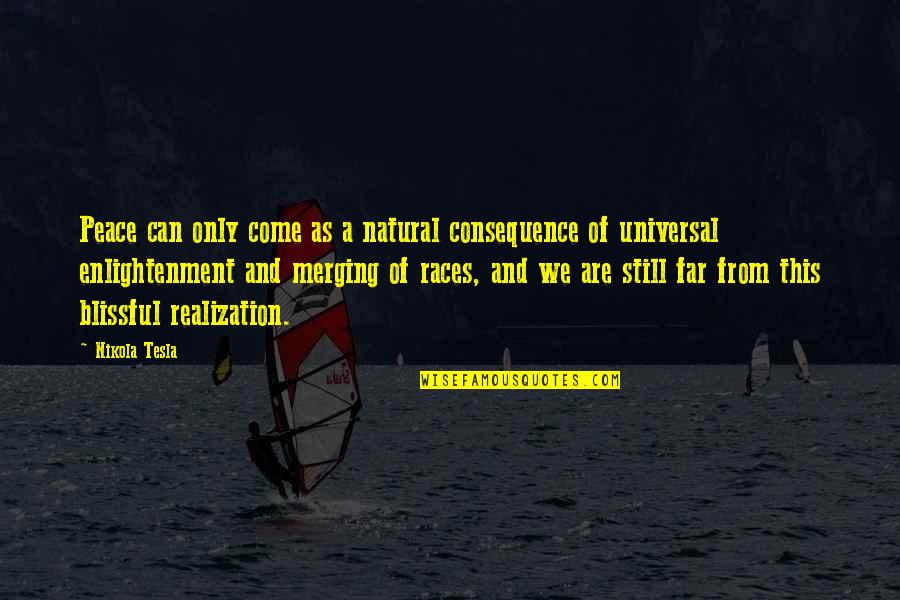 Universal We Quotes By Nikola Tesla: Peace can only come as a natural consequence