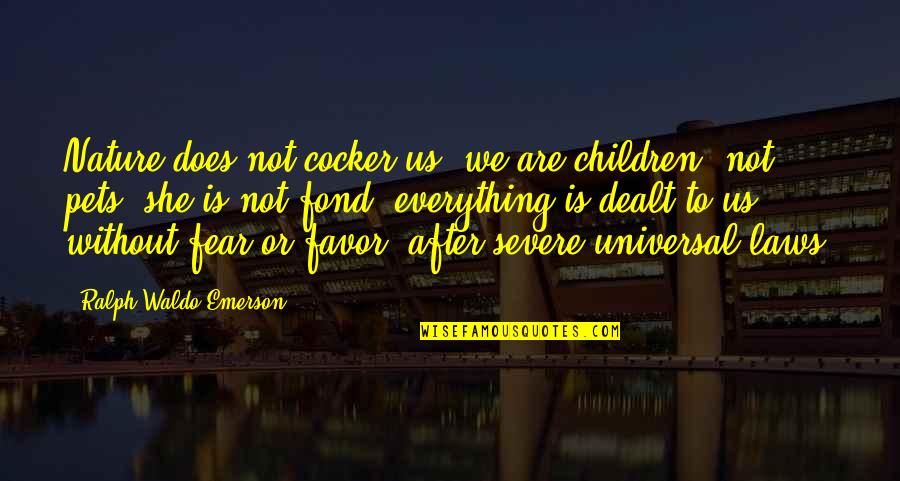 Universal We Quotes By Ralph Waldo Emerson: Nature does not cocker us: we are children,