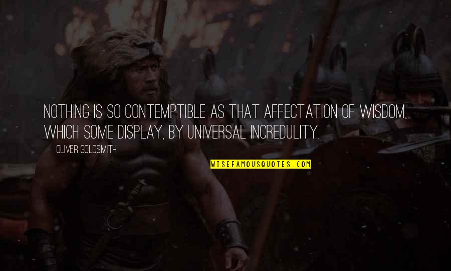 Universal Wisdom Quotes By Oliver Goldsmith: Nothing is so contemptible as that affectation of