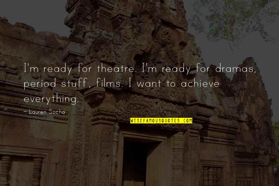 Universales De La Quotes By Lauren Socha: I'm ready for theatre. I'm ready for dramas, Universales De La Quotes By Lauren Socha: I'm ready for theatre. I'm ready for dramas,