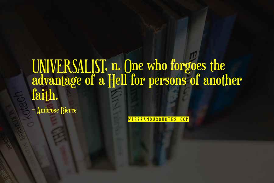 Universalist Quotes By Ambrose Bierce: UNIVERSALIST, n. One who forgoes the advantage of