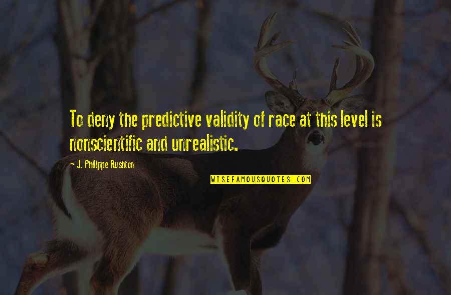 Universalist Quotes By J. Philippe Rushton: To deny the predictive validity of race at