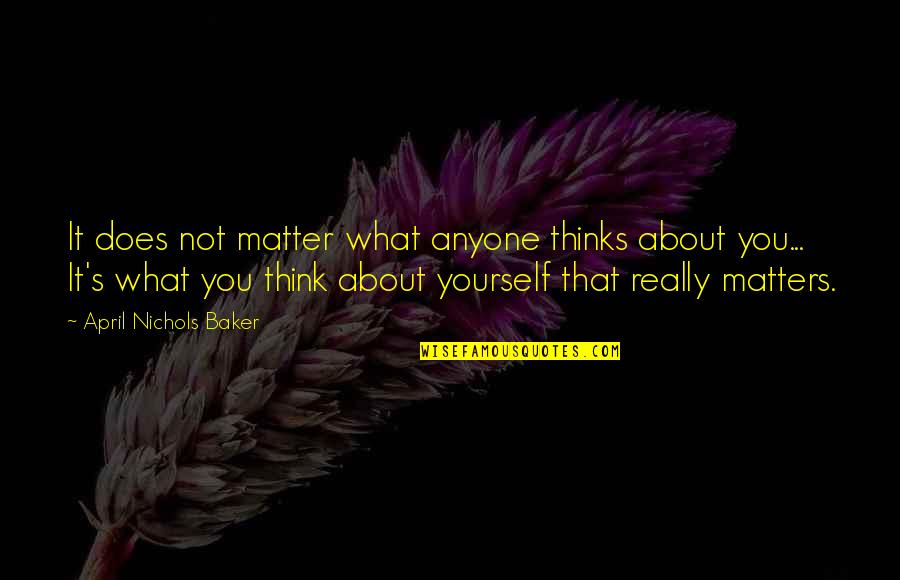 Universalists Quotes By April Nichols Baker: It does not matter what anyone thinks about Universalists Quotes By April Nichols Baker: It does not matter what anyone thinks about