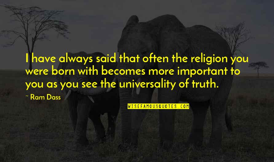 Universality Of Religion Quotes By Ram Dass: I have always said that often the religion