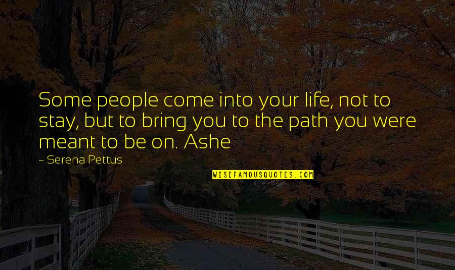 Universalization Social Studies Quotes By Serena Pettus: Some people come into your life, not to Universalization Social Studies Quotes By Serena Pettus: Some people come into your life, not to
