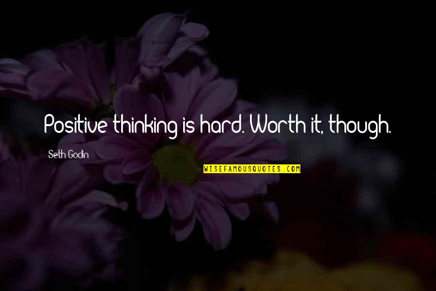 Universalizing Faith Quotes By Seth Godin: Positive thinking is hard. Worth it, though.