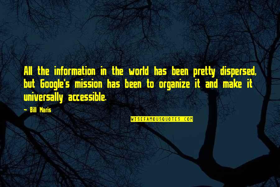 Universally Accessible Quotes By Bill Maris: All the information in the world has been