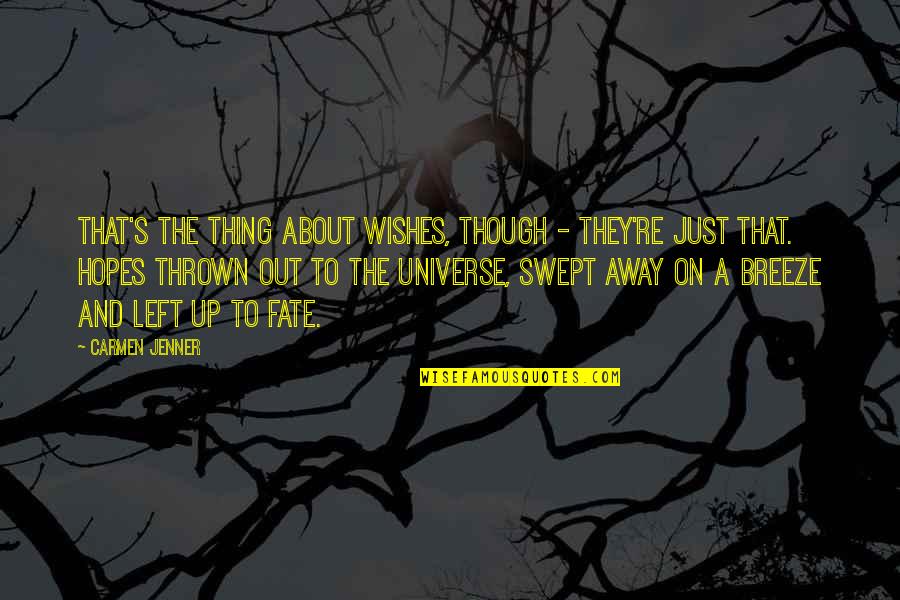Universe And Fate Quotes By Carmen Jenner: That's the thing about wishes, though - they're