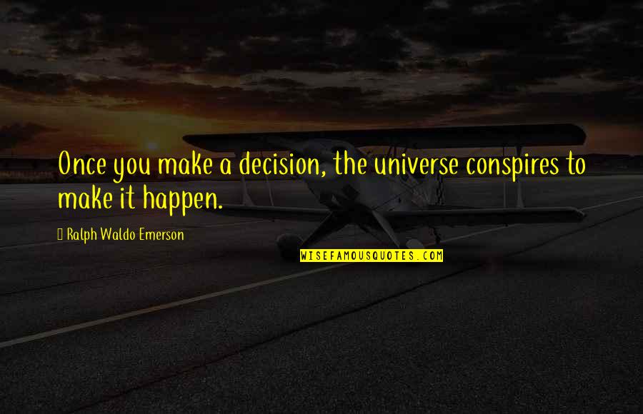 Universe And Fate Quotes By Ralph Waldo Emerson: Once you make a decision, the universe conspires