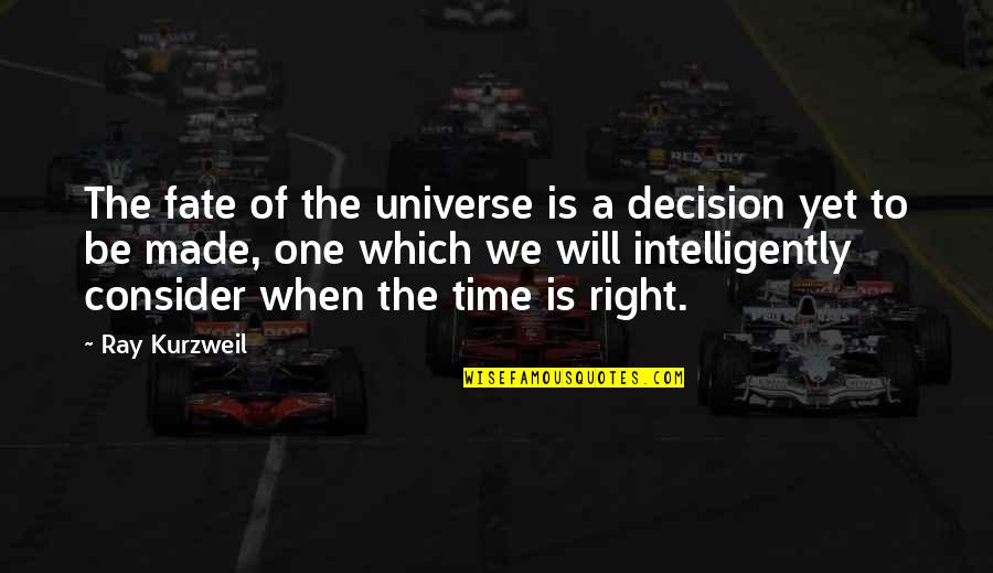Universe And Fate Quotes By Ray Kurzweil: The fate of the universe is a decision