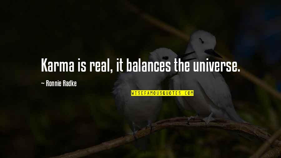 Universe And Karma Quotes By Ronnie Radke: Karma is real, it balances the universe.