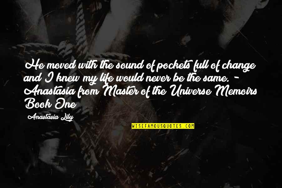 Universe And Life Quotes By Anastasia Lily: He moved with the sound of pockets full