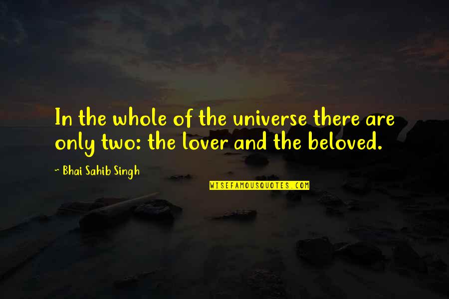 Universe And Life Quotes By Bhai Sahib Singh: In the whole of the universe there are