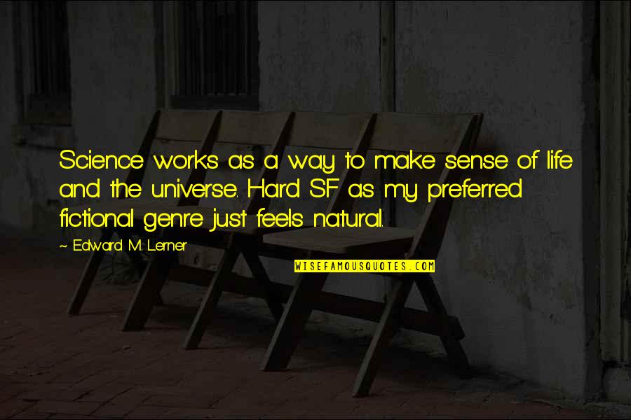 Universe And Life Quotes By Edward M. Lerner: Science works as a way to make sense