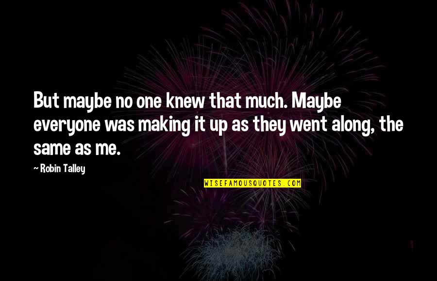 Universe And Life Quotes By Robin Talley: But maybe no one knew that much. Maybe
