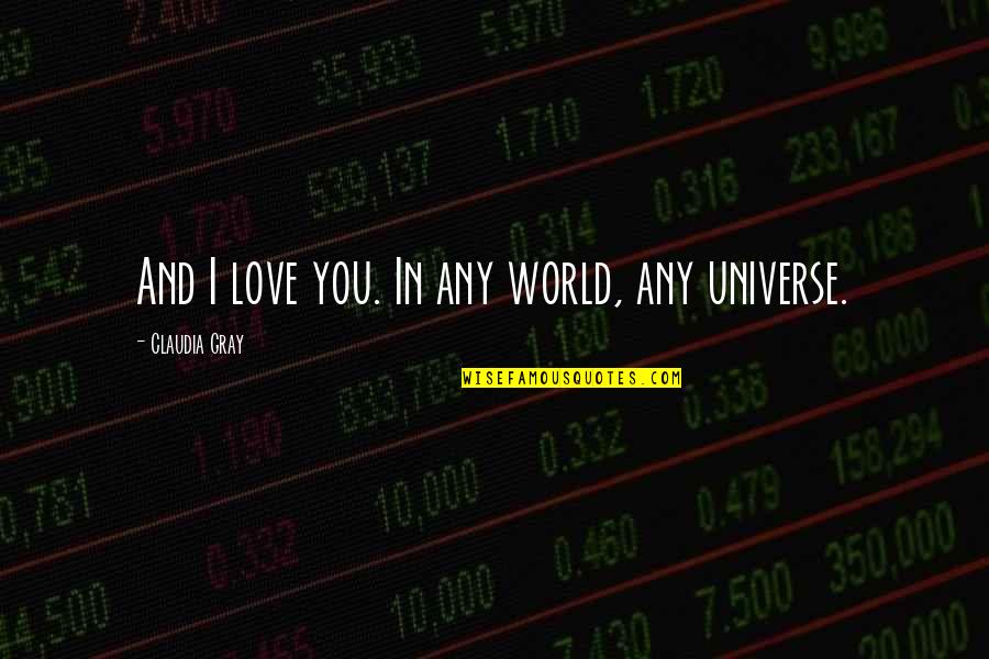 Universe And Love Quotes By Claudia Gray: And I love you. In any world, any