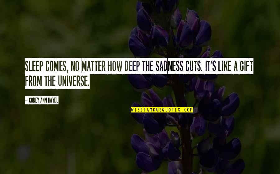 Universe And Love Quotes By Corey Ann Haydu: Sleep comes, no matter how deep the sadness