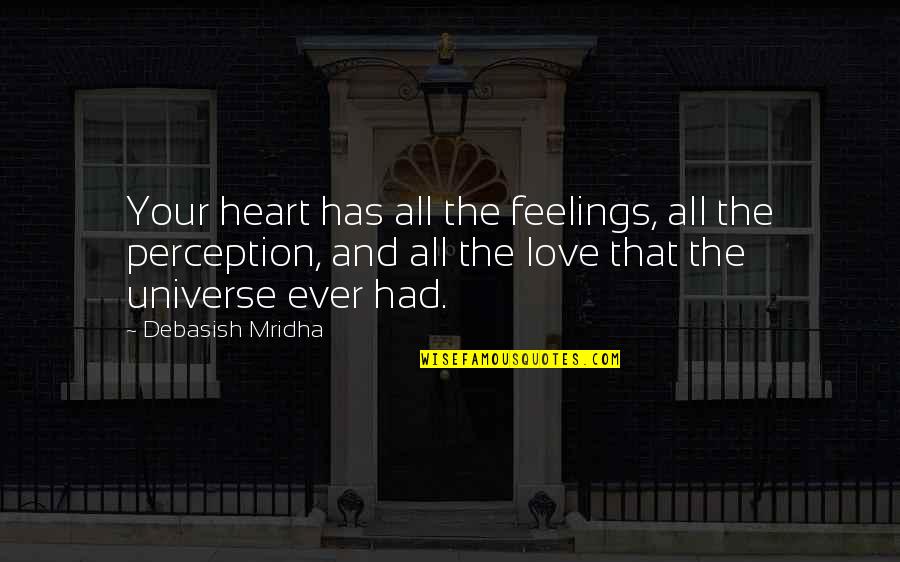 Universe And Love Quotes By Debasish Mridha: Your heart has all the feelings, all the