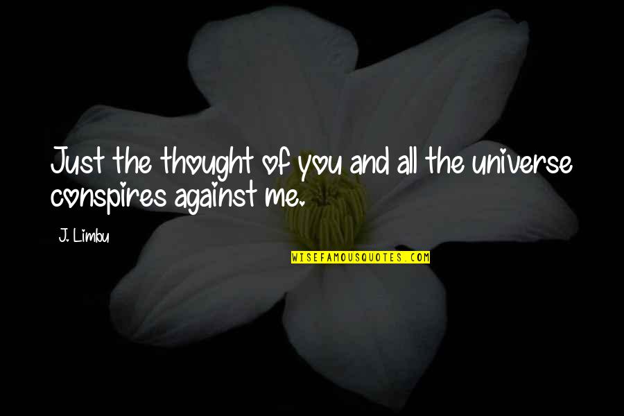 Universe And Love Quotes By J. Limbu: Just the thought of you and all the