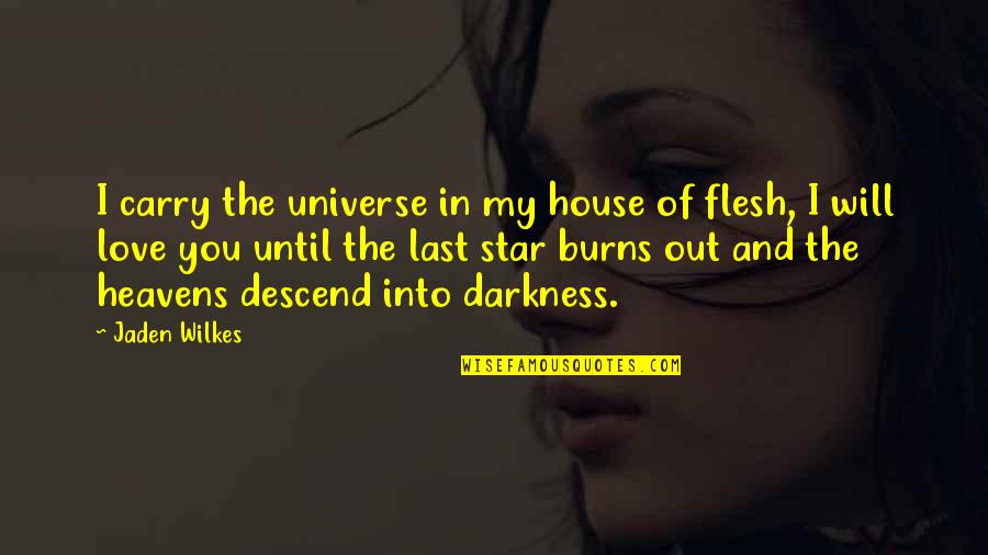 Universe And Love Quotes By Jaden Wilkes: I carry the universe in my house of