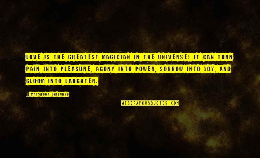 Universe And Love Quotes By Matshona Dhliwayo: Love is the greatest magician in the universe;