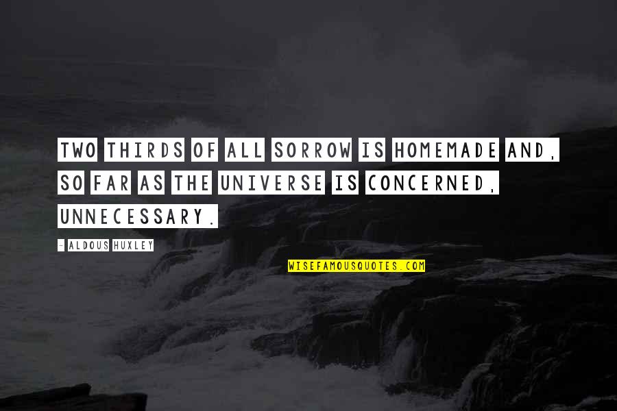 Universe And Quotes By Aldous Huxley: Two thirds of all sorrow is homemade and,