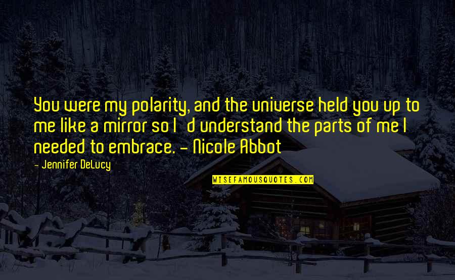 Universe And Quotes By Jennifer DeLucy: You were my polarity, and the universe held