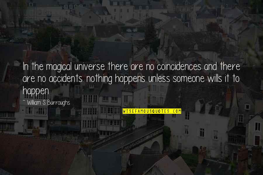 Universe And Quotes By William S. Burroughs: In the magical universe there are no coincidences