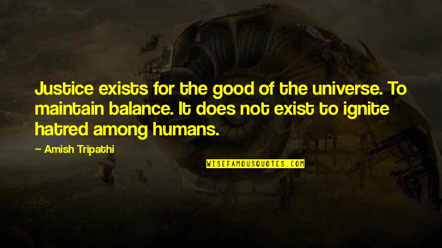 Universe Balance Quotes By Amish Tripathi: Justice exists for the good of the universe. Universe Balance Quotes By Amish Tripathi: Justice exists for the good of the universe.