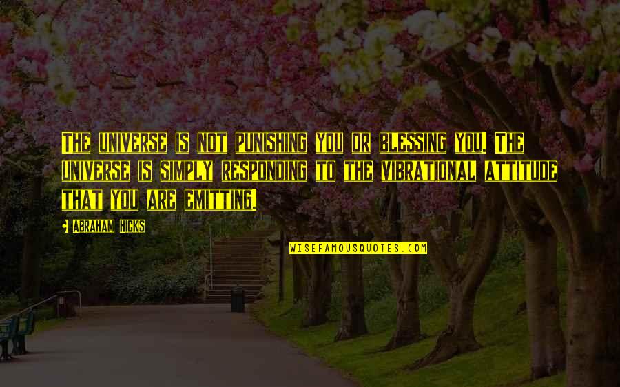 Universe By Abraham Hicks Quotes By Abraham Hicks: The universe is not punishing you or blessing Universe By Abraham Hicks Quotes By Abraham Hicks: The universe is not punishing you or blessing