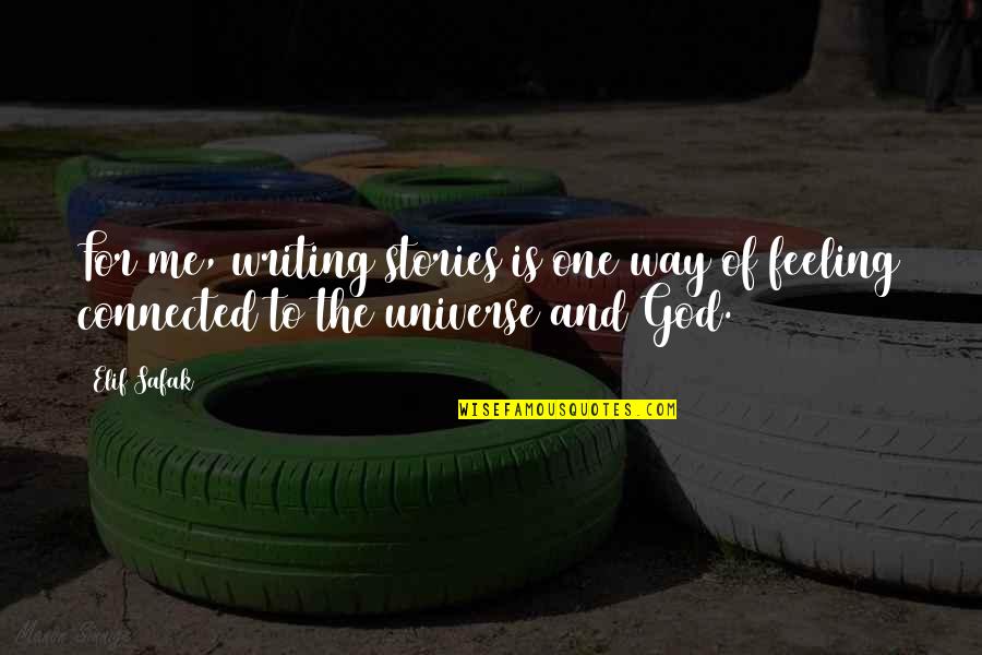 Universe Connected Quotes By Elif Safak: For me, writing stories is one way of