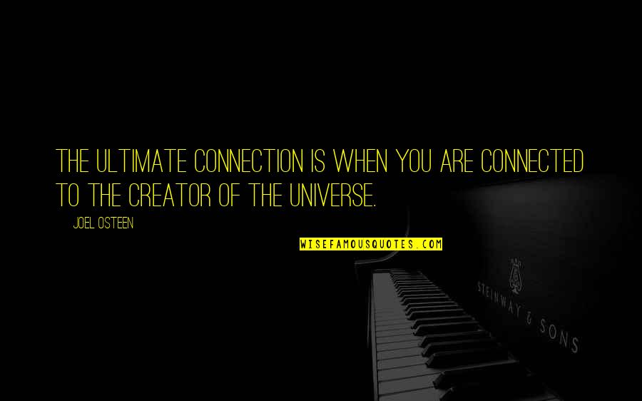 Universe Connected Quotes By Joel Osteen: The ultimate connection is when you are connected