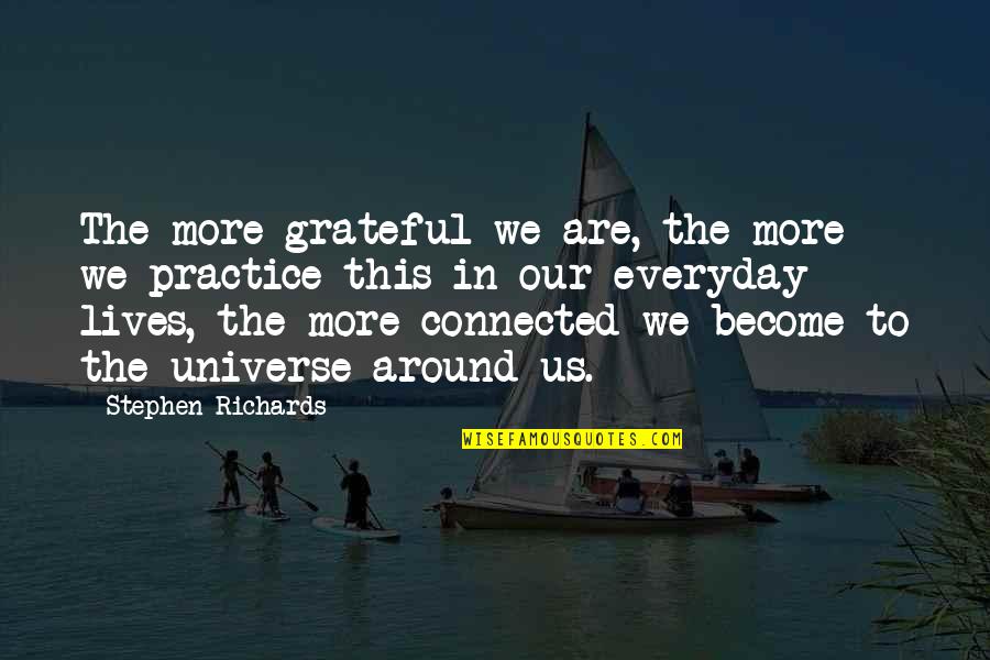 Universe Connected Quotes By Stephen Richards: The more grateful we are, the more we