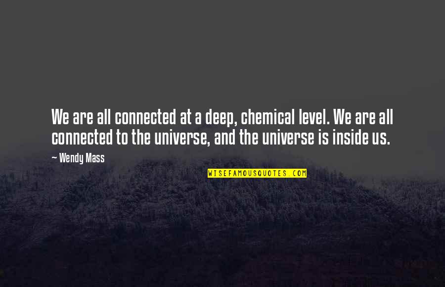 Universe Connected Quotes By Wendy Mass: We are all connected at a deep, chemical