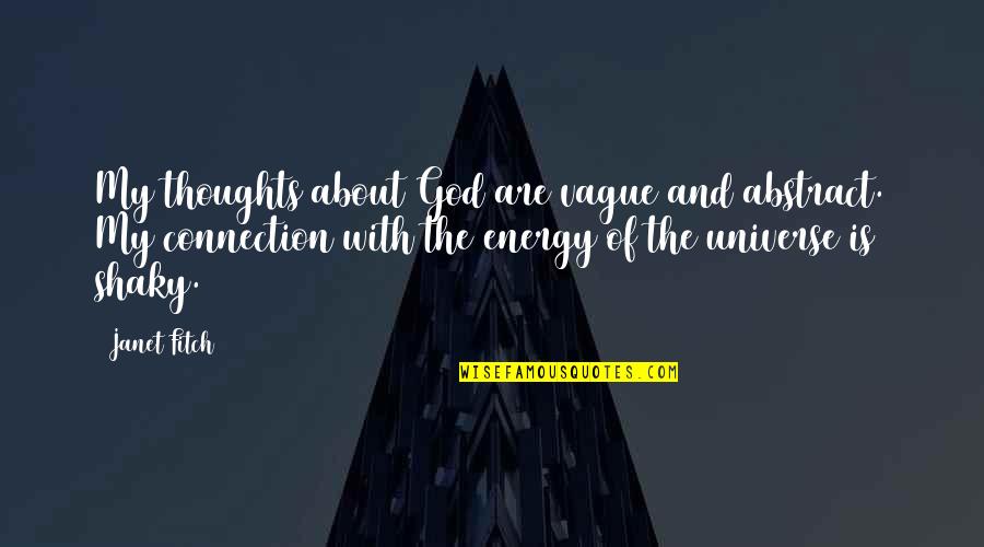 Universe Energy Quotes By Janet Fitch: My thoughts about God are vague and abstract.