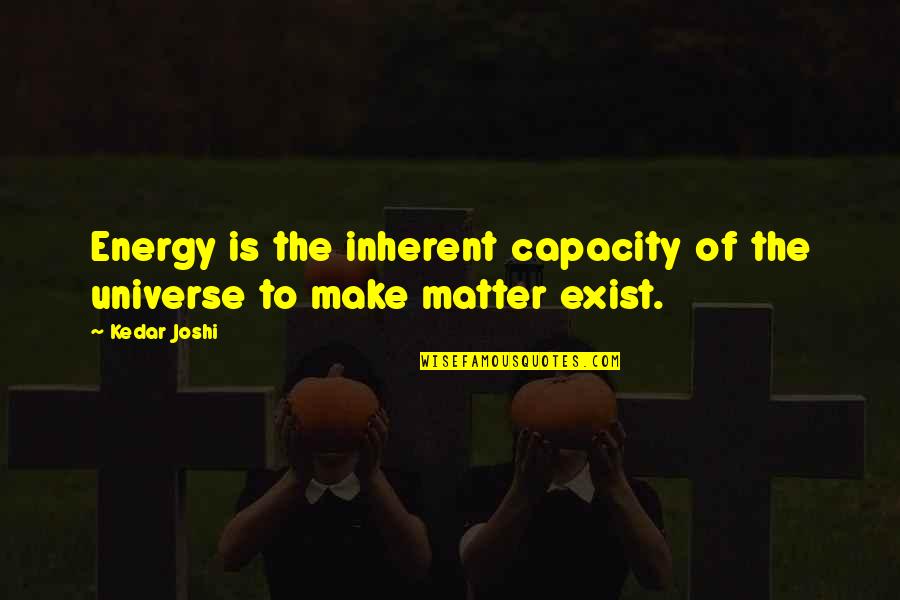 Universe Energy Quotes By Kedar Joshi: Energy is the inherent capacity of the universe