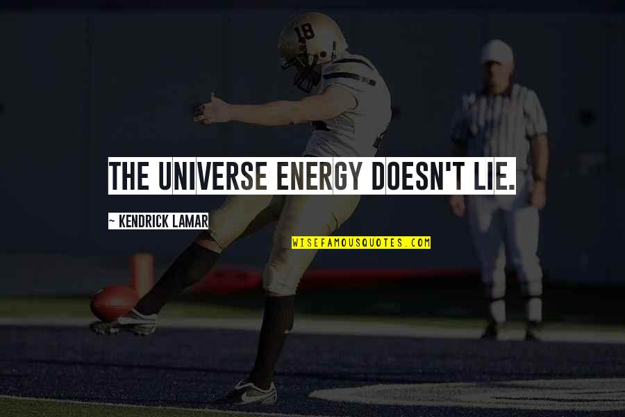 Universe Energy Quotes By Kendrick Lamar: The Universe energy doesn't lie.
