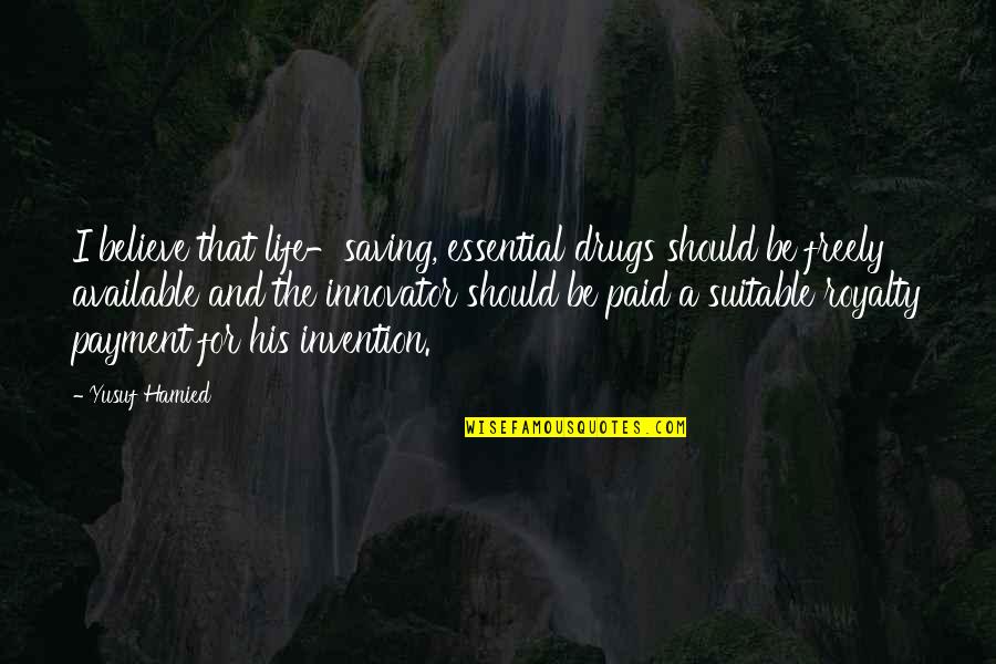 Universe From Scientists Quotes By Yusuf Hamied: I believe that life-saving, essential drugs should be Universe From Scientists Quotes By Yusuf Hamied: I believe that life-saving, essential drugs should be