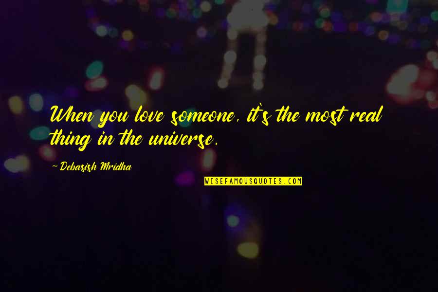 Universe Happiness Quotes By Debasish Mridha: When you love someone, it's the most real