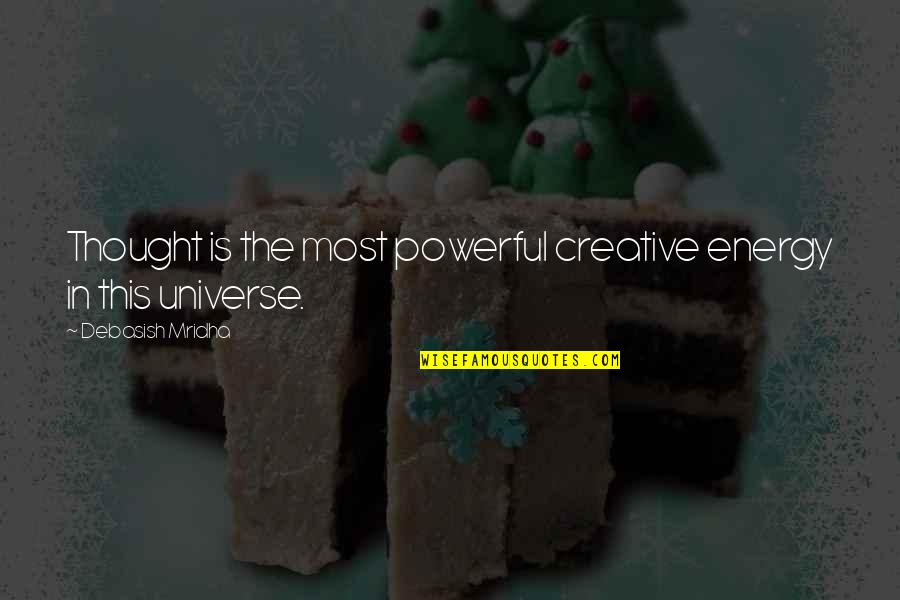 Universe Happiness Quotes By Debasish Mridha: Thought is the most powerful creative energy in